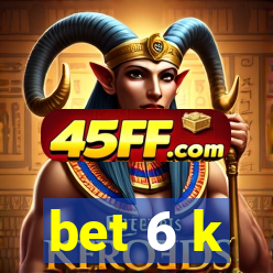 bet 6 k
